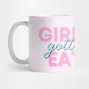 Girls gotta eat! Mug